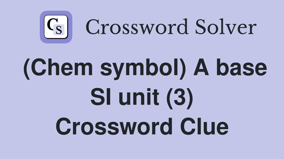 (Chem symbol) A base SI unit (3) Crossword Clue Answers Crossword